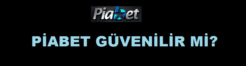 piabet güvenilir mi