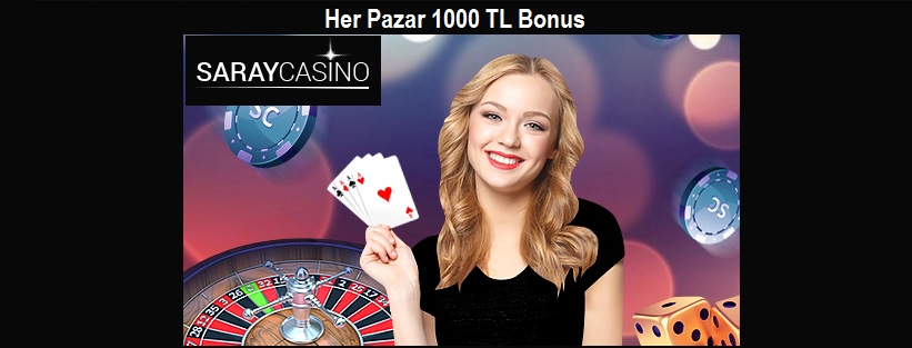 saraycasino her pazar 1000 tl bonus