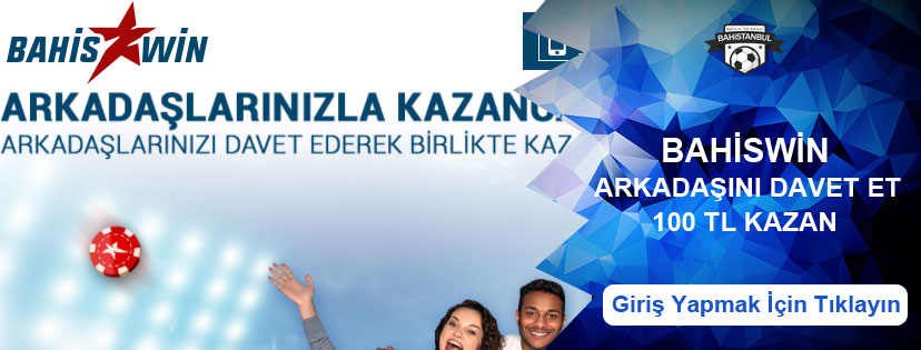 Bahiswin Arkadaşını Davet Et 100 TL Bonus Kazan