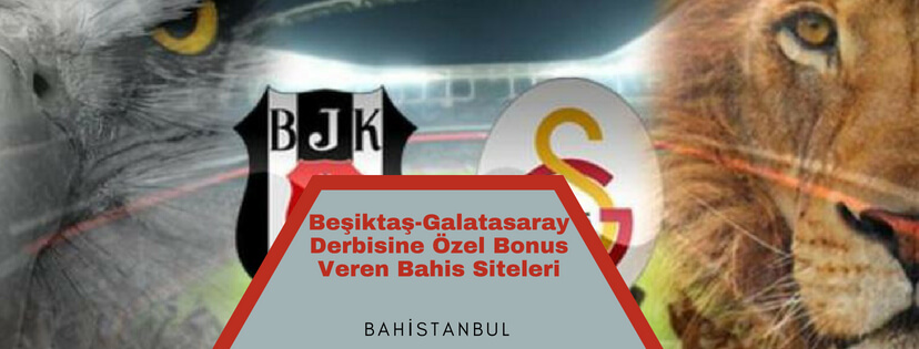 Beşiktaş-Galatasaray Derbisine Özel Bonus Veren Bahis Siteleri