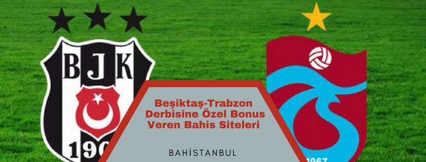 Beşiktaş-Trabzonspor Derbisine Özel Bonus Veren Bahis Siteleri