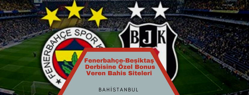 Fenerbahçe-Beşiktaş Derbisine Özel Bonus Veren Bahis Siteleri