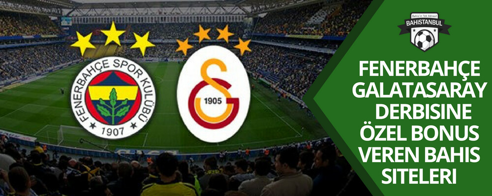 Fenerbahçe-Galatasaray Derbisine Özel Bonus Veren Bahis Siteleri