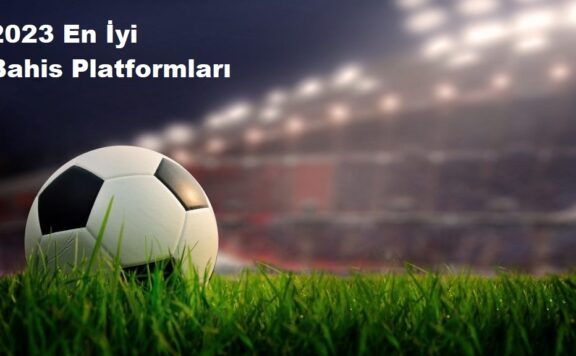 2023 En İyi Bahis Platformları